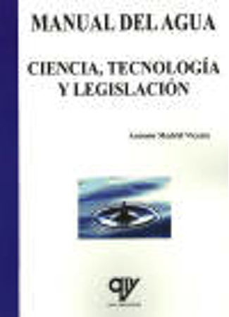 Manual del Agua. Ciencia, Tecnología y Legislación