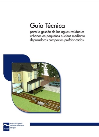 Guía Técnica para la gestión de las aguas residuales urbanas en pequeños núcleos mediante depuradoras compactas prefabricadas