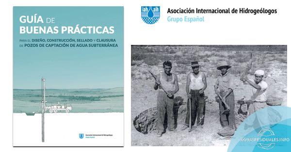Guía de buenas prácticas para el diseño, construcción, sellado y clausura de pozos de captación de agua subterránea