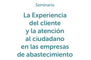 Madrid acoge un seminario sobre "Experiencia del cliente y la atención al ciudadano en empresas de abastecimiento”
