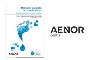 AENOR lanza la versión en castellano del nuevo "Manual de evaluación de huella hídrica de Water Footprint Network"