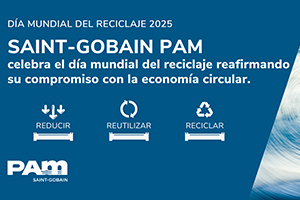 Saint-Gobain PAM celebra el Día Mundial del Reciclaje reafirmando su compromiso con la economía circular