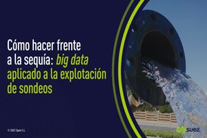 Cómo hacer frente a la sequía: big data aplicado a la explotación de sondeos