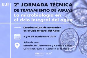 2ª Jornada Técnica de Tratamiento de aguas: La microbiología en el ciclo integral del agua - Cátedra FACSA-UJI