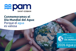 DMA 2026: SAINT-GOBAIN PAM conmemora el d&iacute;a mundial del agua, porque el agua es valiosa