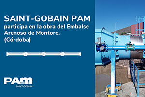 Saint-Gobain PAM participa en la obra del embalse Arenoso en Montoro, Córdoba