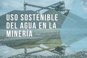 La minería en España, comprometida con el uso sostenible del agua