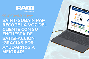 Saint-Gobain PAM recoge la voz del cliente con su encuesta de satisfacción ¡gracias por ayudarnos a mejorar!