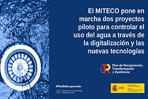 El MITECO pone en marcha dos proyectos piloto para controlar los usos del agua a trav&eacute;s de la digitalizaci&oacute;n y las nuevas tecnolog&iacute;as