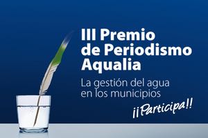 Aqualia lanza la III Edición del Premio de Periodismo “La gestión integral del agua en los municipios”