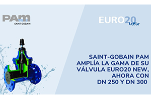 Saint-Gobain PAM amplía la gama de su Válvula Euro20 New, ahora con DN 250 y DN 300