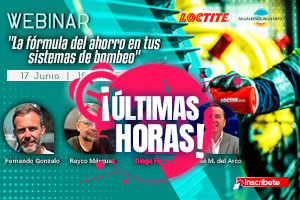 &Uacute;ltimas horas para el Webinar T&eacute;cnico "La f&oacute;rmula del ahorro en tus sistemas de bombeo" con LOCTITE&reg;