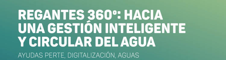 Regantes 360&ordm;: claves para una gesti&oacute;n inteligente y circular del agua
