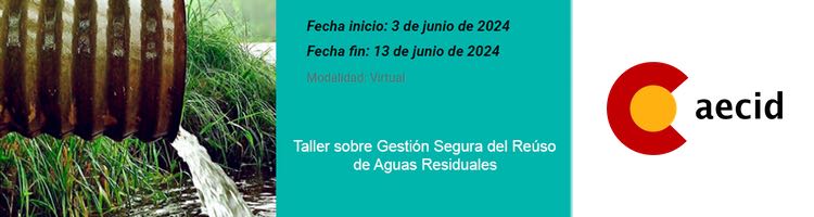 AECID, CODIA e IMTA organizan un "Taller online sobre Gestión Segura del Reúso de Aguas Residuales"