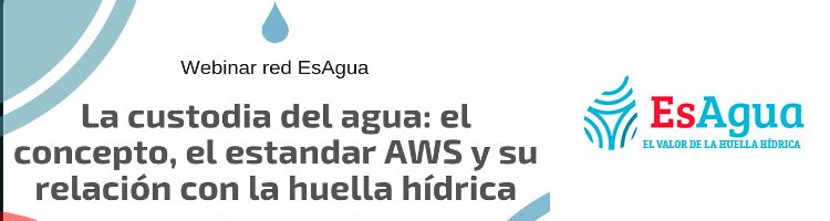 La custodia del agua: el concepto, el estándar AWS y su relación con la huella hídrica