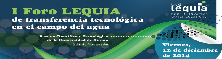 LEQUIA organiza el "I Foro de Transferencia Tecnológica en el Campo del Agua" en Girona