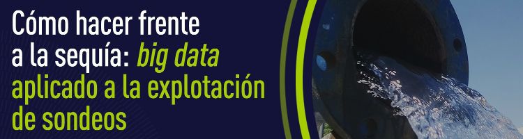 Cómo hacer frente a la sequía: big data aplicado a la explotación de sondeos