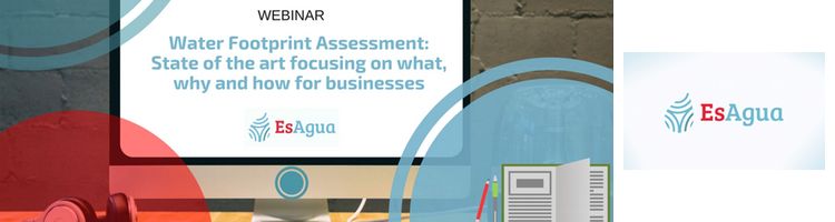 EsAgua y la Water Footprint Network organizan un webinar sobre la evaluación de la huella hídrica en las empresas