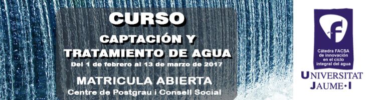 La Cátedra FACSA-UJI organiza un curso de captación y tratamiento de agua