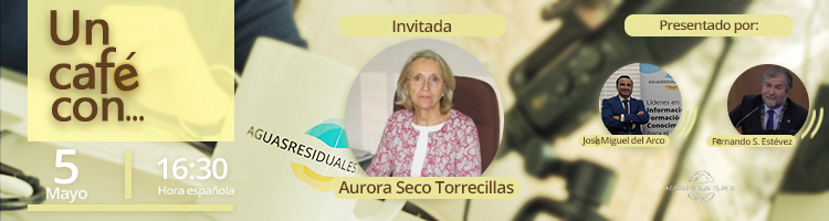 ¡Nos tomamos un Café con... Aurora Seco! para hablar sobre recuperación de recursos en EDAR - miércoles 05 - 16:30 h